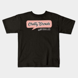 Chatty Broads with Bekah and Jess pt 2 Kids T-Shirt